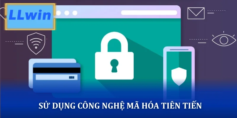  Sử dụng công nghệ mã hóa tiên tiến